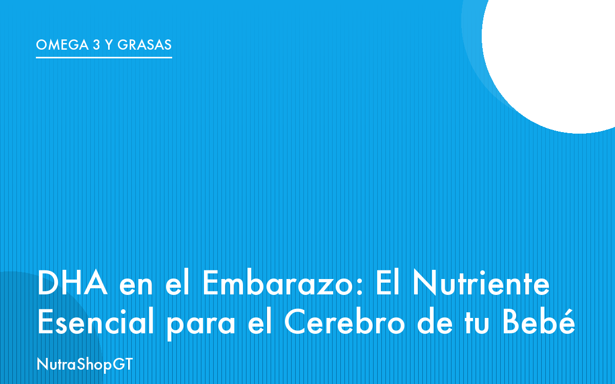 DHA en el Embarazo: El Nutriente Esencial para el Cerebro de tu Bebé