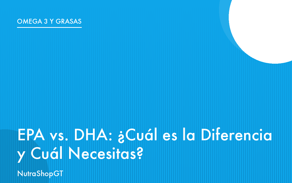 EPA vs. DHA: ¿Cuál es la Diferencia y Cuál Necesitas?